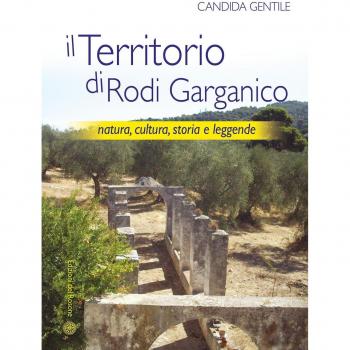 Il territorio di Rodi Garganico. Natura, cultura, storia e leggende