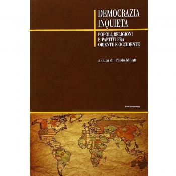 Democrazia inquieta. Popoli, religioni e partiti fra oriente e occidente