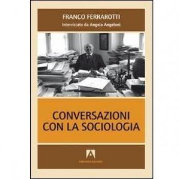 Conversazioni con la sociologia. Interviste a Franco Ferrarotti