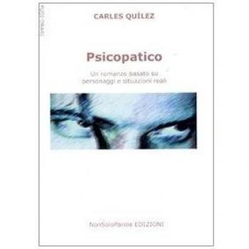 Psicopatico. Un romanzo basato su fatti e situazioni reali