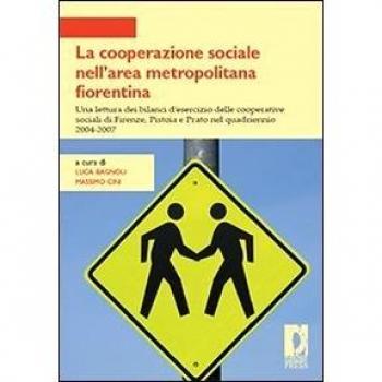 La cooperazione sociale nell'area metropolitana fiorentina. Una lettura dei bilanci d'esercizio delle cooperative sociali di Firenze, Pistoia e Prato...