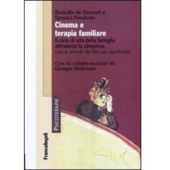 Cinema e terapia familiare. Il ciclo di vita della famiglia attraverso la cinepresa. Con le schede dei film più significativi