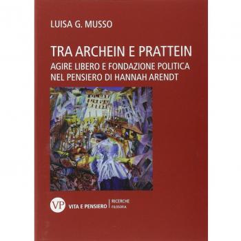 Tra Archein e Prattein. Agire libero e fondazione politica nel pensiero di Hannah Arendt