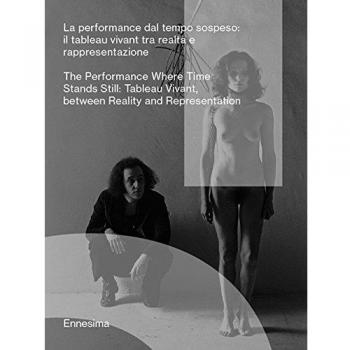 La performance dal tempo sospeso. (Il tableau vivant tra realtà e rappresentazione). Ediz. italiana e inglese