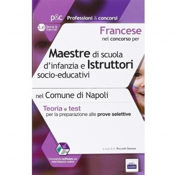 Francese nel concorso per maestre di scuola d'infanzia e istruttori s ocio-educativi. Teoria e test per le prove selettive nel comune di Napoli