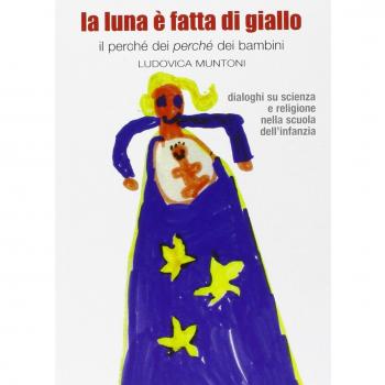 La luna è fatta di giallo. Il perché dei «perché» dei bambini