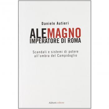 Alemagno imperatore di Roma. Scandali e sistemi di potere all'ombra del Campidoglio