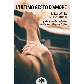 L'ultimo gesto d'amore. Storia di Piergiorgio Welby