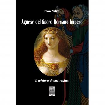 Agnese del Sacro Romano Impero. Il mistero di una regina
