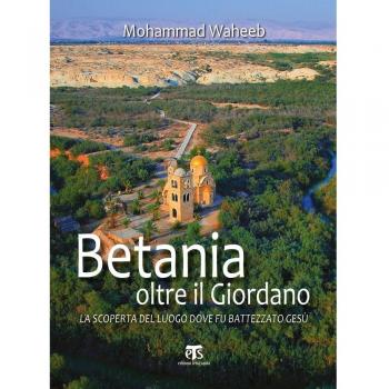Betania oltre il Giordano. La scoperta del luogo dove fu battezzato Gesù