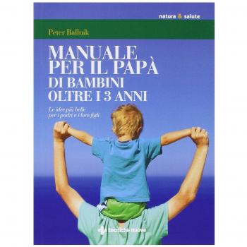 Manuale per il papà di bambini oltre i 3 anni. Le idee più belle per i padri e i loro figli