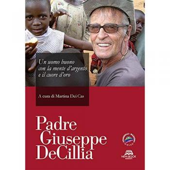 Padre Giuseppe De Cillia. Un uomo buono con la mente d'argento ed il cuore d'oro