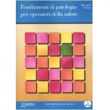 FONDAMENTI DI PATOLOGIA PER OPERATORI DELLA SALUTE / Riccardo Forlani
