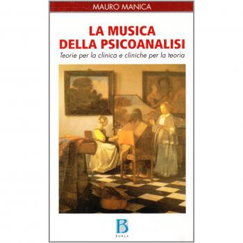 La musica della psicoanalisi. Teorie per la clinica e cliniche per la teoria