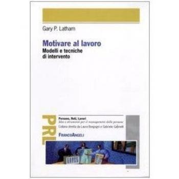Motivare al lavoro. Modelli e tecniche di intervento
