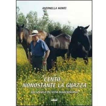 Cento... nonostante la guazza. Una secolo di vita maremmana