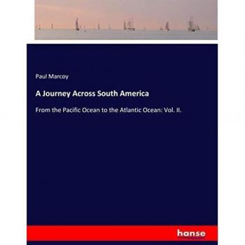 A Journey Across South America: From the Pacific Ocean to the Atlantic Ocean: Vol. II.