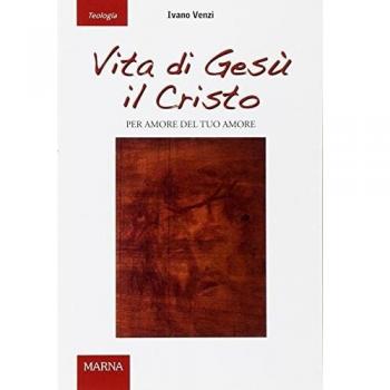 Vita di Gesù il Cristo. Per amore del tuo amore