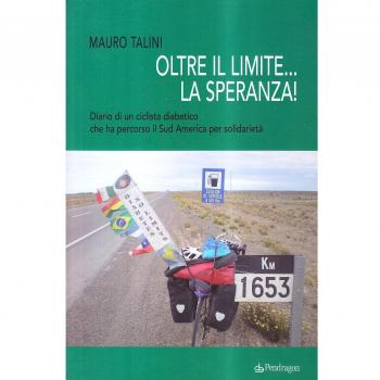 Oltre il limite... la speranza! Diario di un ciclista diabetico che ha percorso il Sud America per solidarietà