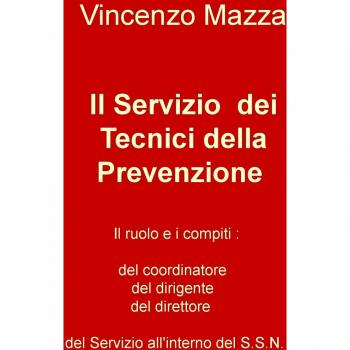 Il servizio dei tecnici della prevenzione. Il ruolo e i compiti: del coordinatore, del dirigente, del direttore nel S.S.N.