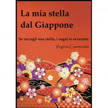 La mia stella dal Giappone. Se raccogli una stella i sogni si avverano