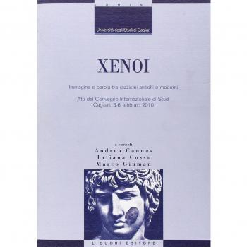 Xenoi. Immagine e parola tra razzismi antichi e moderni. Atti del Convegno internazionale di studi (Cagliari, 3-6 febbraio 2010)