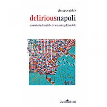 Deliriousnapoli. Narrazioni urbanistiche da una metropoli instabile