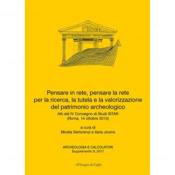 Pensare in rete, pensare la rete per la ricerca, la tutela e la valorizzazione del patrimonio archeologico. Atti del 4° Convegno di Studi SITAR (Roma, 14 ottobre 2015). Ediz. italiana e inglese
