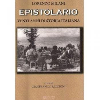 Lorenzo Milani. Epistolario. Venti anni di storia italiana