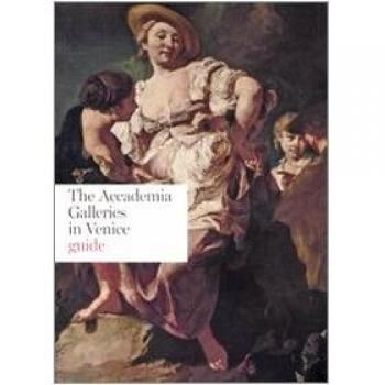 The Accademia Galleries in Venice. Guide. Ediz. illustrata