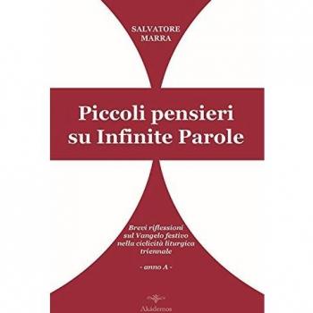 Piccoli pensieri su infinite parole. Brevi riflessioni sul Vangelo festivo nella ciclicità liturgica triennale. Anno A