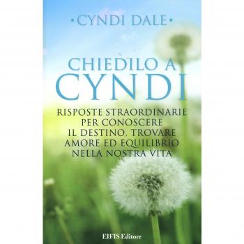 Chiedilo a Cyndi. Risposte straordinarie per conoscere il destino, trovare amore ed equilibrio nella nostra vita