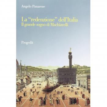 La «redenzione» dell'Italia. Il grande sogno di Machiavelli