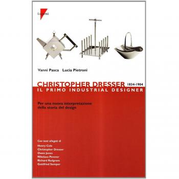 Christopher Dresser 1834-1904. Il primo industrial designer per una nuova interpretazione della storia del design