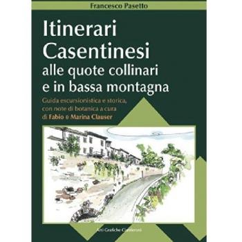 Itinerari casentinesi alle quote collinari e in bassa montagna. Guida escursionistica e storica con note di botanica.
