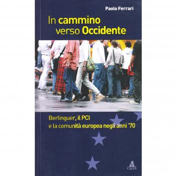 In cammino verso Occidente. Berlinguer, il PCI e la Comunità Europea negli anni '70