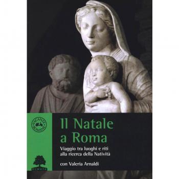 Il Natale a Roma. Viaggio tra luoghi e riti alla ricerca della Natività