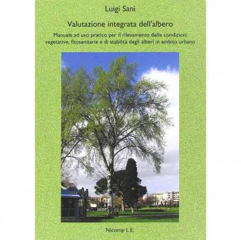 Valutazione integrata dell'albero. Manuale ad uso pratico per il rilevamento delle condizioni vegetative, fitosanitarie e di stabilità degli alberi in ambito urbano