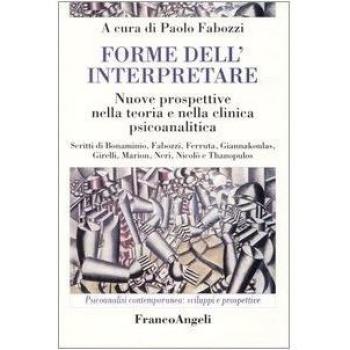 Forme dell'interpretare. Nuove prospettive nella teoria e nella clinica psicoanalitica