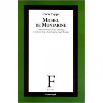 Michel de Montaigne. L'appartenenza della scrittura: il dialogo tra vita ed opera negli Essais
