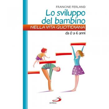 Lo sviluppo del bambino nella vita quotidiana. Da 0 a 6 anni