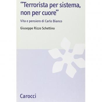 «Terrorista per sistema, non per cuore». Vita e pensiero di Carlo Bianco