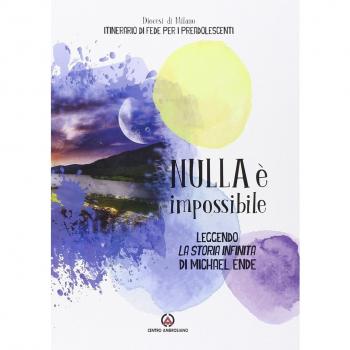 Nulla è impossibile. Leggendo «La storia infinita» di Michael Ende. Itinerario di fede per i preadolescenti. Linee guida