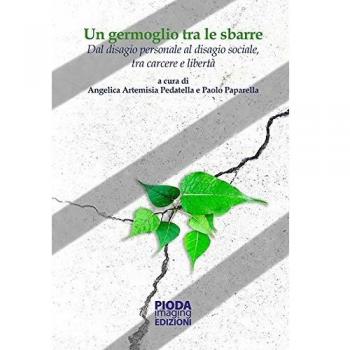 Un germoglio tra le sbarre. Dal disagio personale al disagio sociale, tra carcere e libertà