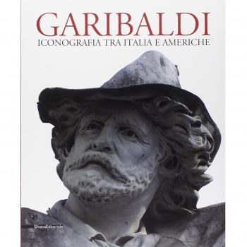 Garibaldi. Iconografia tra Italia e Americhe