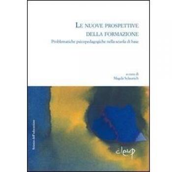 Le nuove prospettive della formazione. Problematiche psicopedagogiche nella scuola di base