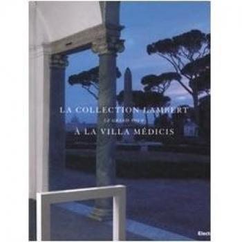 La collection Lambert à la Villa Médicis. Le Grand Tour. Catalogo della mostra (Roma, 7 maggio-14 luglio 2008). Ediz. italiana e francese