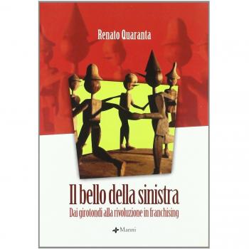 Il bello della sinistra. Dai girotondi alla rivoluzione in franchising