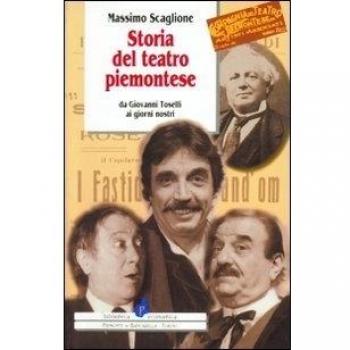 Storia del teatro piemontese da Giovanni Toselli ai giorni nostri