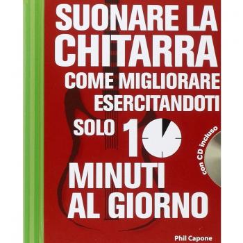 Suonare la chitarra. Come migliorare esercitandoti solo 10 minuti al giorno. Con CD Audio